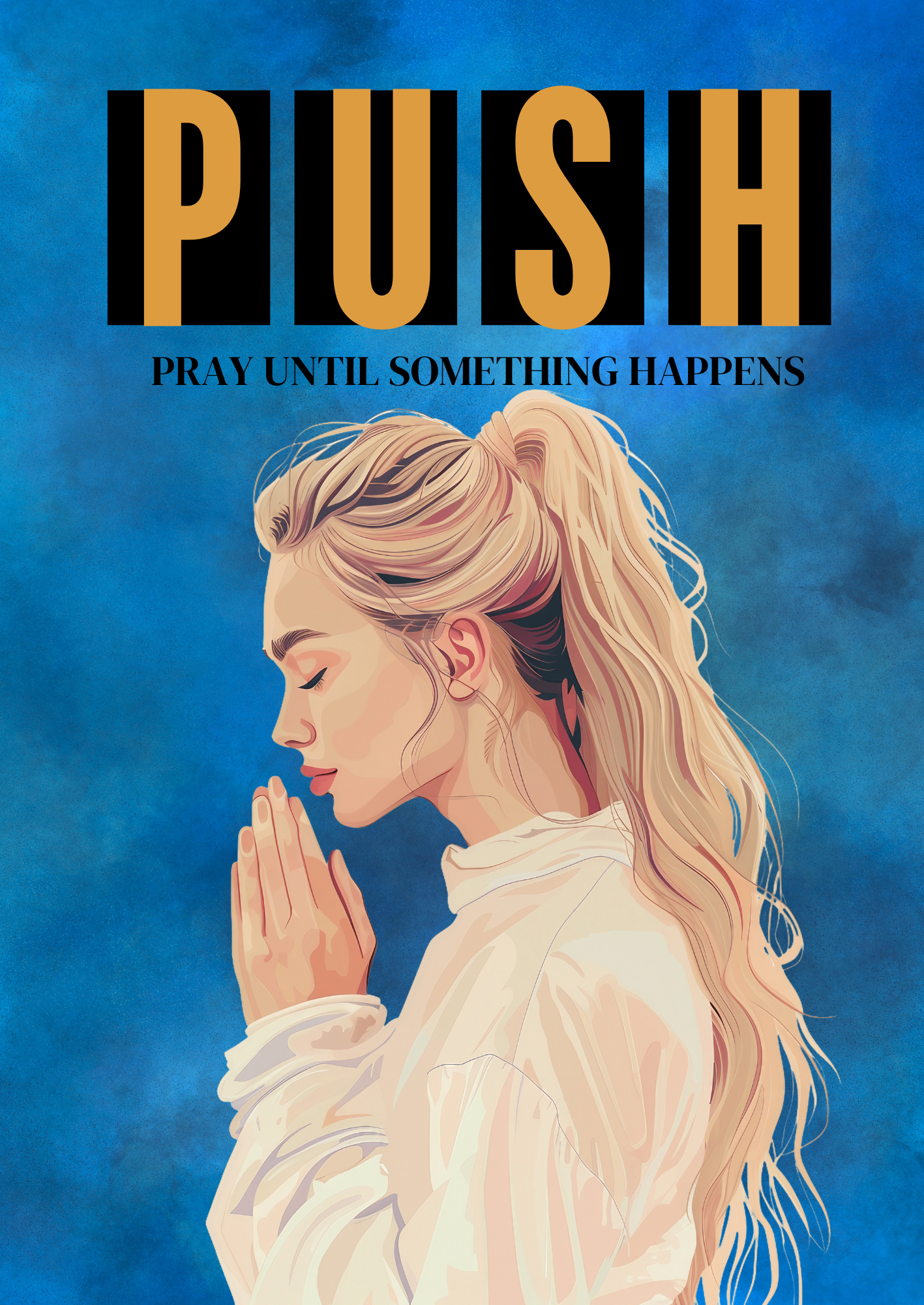 P.U.S.H. Pray Until Something Happens