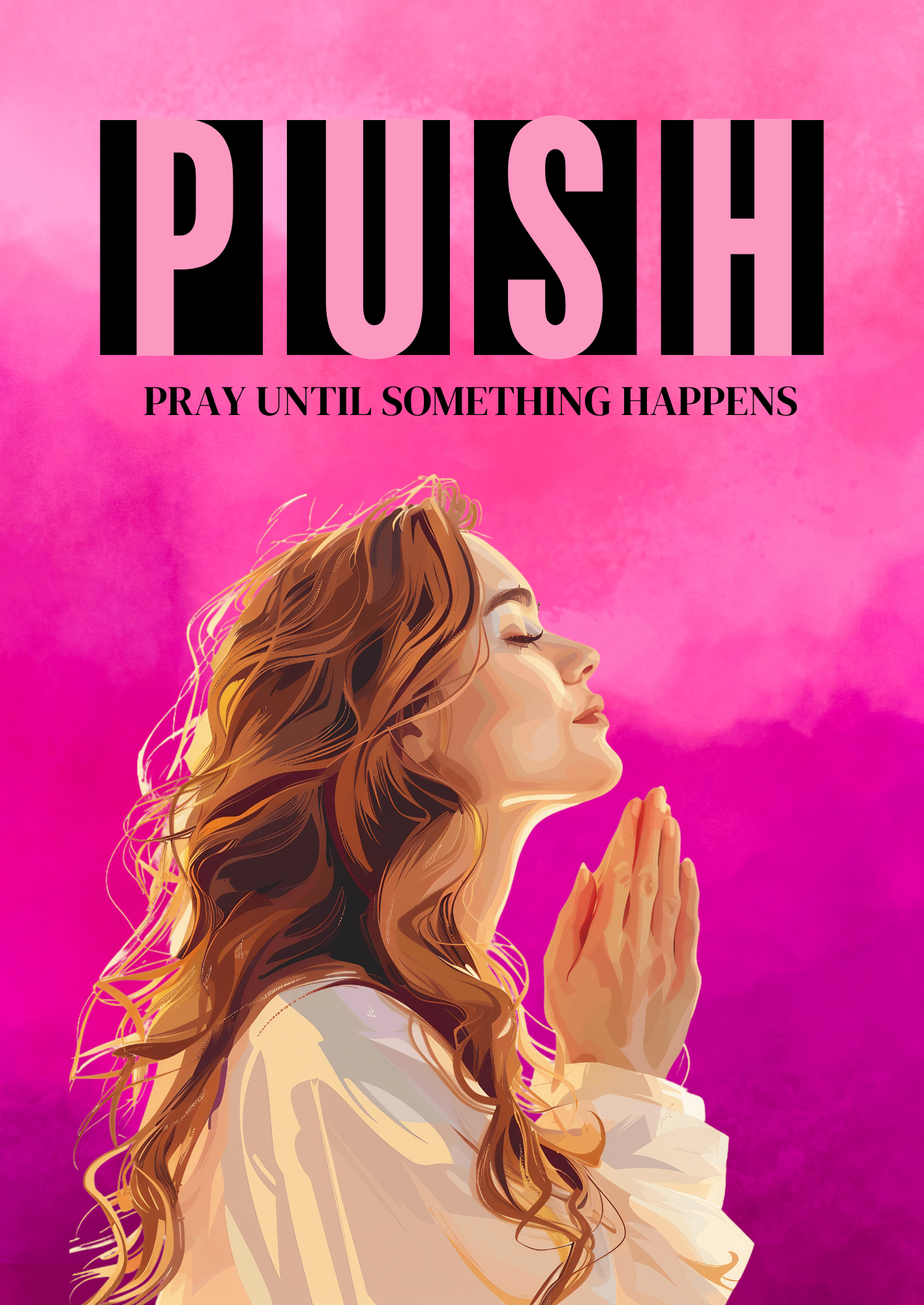 P.U.S.H. Pray Until Something Happens